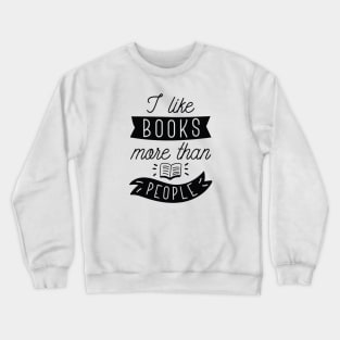 I Like Books More Than People Crewneck Sweatshirt